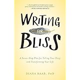 Writing for Bliss: A Seven-Step Plan for Telling Your Story and Transforming Your Life