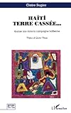 Haïti terre cassée: Quinze ans dans la campagne haïtienne (Histoire de vie) (French Edition) by Claire Sugier