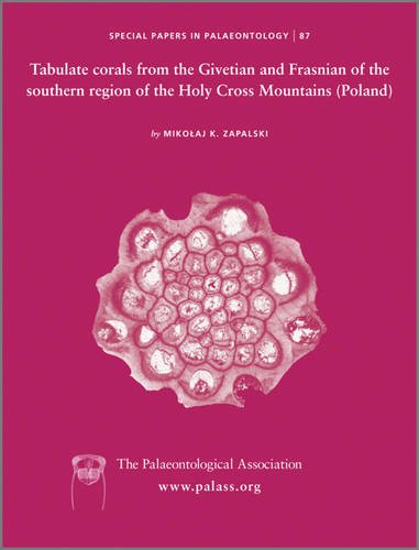 Special Papers in Palaeontology 87 - Tabulate Corals from the Givetian and Frasnian of the Southern Region of Holy Cross Mountains (Poland)