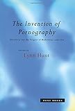 The Invention of Pornography, 1500-1800: Obscenity and the Origins of Modernity