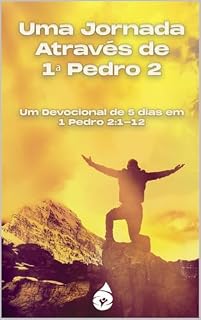 Livro Uma Jornada Através de 1ª Pedro 2: Um Devocional de 5 dias em 1 Pedro 2:1-12 (Nossos livros em Português)