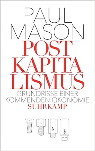 Postkapitalismus Grundrisse Einer Kommenden Okonomie Mason Paul 9783518425398 Amazon Com Books
