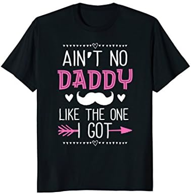 Ain't No Daddy Like The One I Got Fathers Day Gift T-Shirt