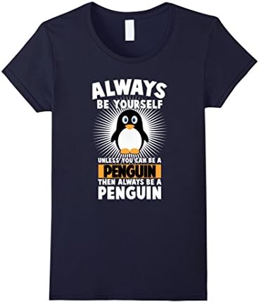 Women's Funny Penguin Lover Quotes Gift, Always Be Your Self T-Shirt Medium Navy