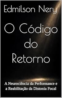 Livro O Código do Retorno : A Neurociência da Performance e a Reabilitação da Distonia Focal