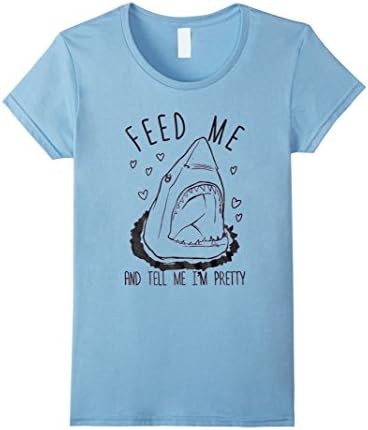 Women's Feed Me And Tell Me I'm Pretty (Shark) T Shirt XL Baby Blue