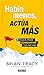Habla menos, actúa más / Just Shut Up and Do It!: 7 pasos para conquistar tus metas (Spanish Edition)