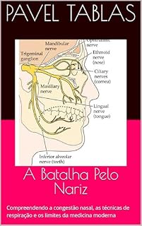 A Batalha Pelo Nariz: Compreendendo a congestão nasal, as técnicas de respiração e os limites da medicina moderna (The Embodied Life Series Livro 11)
