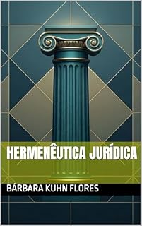 Livro Hermenêutica jurídica: A linguagem, a hermenêutica e a interpretação do Direito (A Nova Hermenêutica - Da Letra da Lei à Essência do Ser Livro 1)