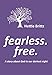 Fearless. Free.