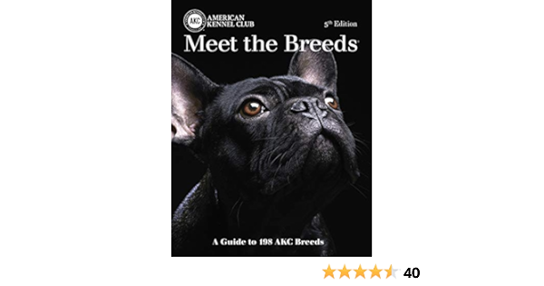 Meet The Breeds 5th Edition A Guide To 198 Akc Breeds Companionhouse Books Over 300 Photos Breed Descriptions Size Temperament Color Coat Exercise And Grooming Requirements Origin And More American Kennel Club