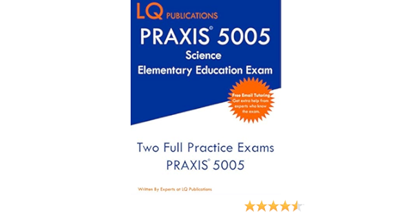 Praxis 5005 Science Elementary Education Exam Two Full Practice Exams Praxis 5005 Publications Lq 9781097108831 Amazon Com Books