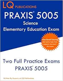 Praxis 5005 Science Elementary Education Exam Two Full Practice Exams Praxis 5005 Publications Lq 9781097108831 Amazon Com Books