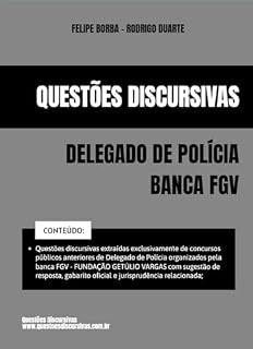 Delegado de Polícia - Banca FGV - Questões Discursivas de Concursos Públicos - 2025: Questões discursivas extraídas exclusivamente de concursos públicos anteriores com respostas e gabaritos