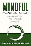 Mindful Manifestation: A Uniquely Effective Way to