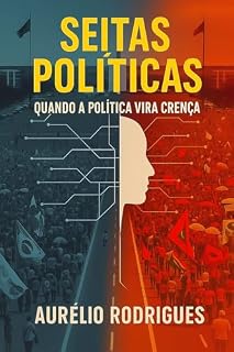 Livro Seitas Políticas: Quando a política vira crença