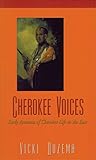 Cherokee Voices: Early Accounts of Cherokee Life in the East (Real Voices, Real History) by Vicki Rozema