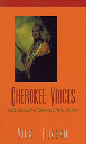 Cherokee Voices: Early Accounts of Cherokee Life in the East (Real Voices, Real History) by Vicki Rozema