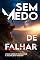 Livro Sem medo de Falhar: Como superar obstáculos e alcançar o sucesso