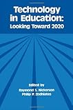 Technology in Education : Looking Toward 2020, Nickerson, Raymond and Zodhiates, Philip P., 0805802142
