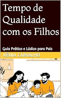 Livro Tempo de Qualidade com os Filhos: Guia Prático e Lúdico para Pais