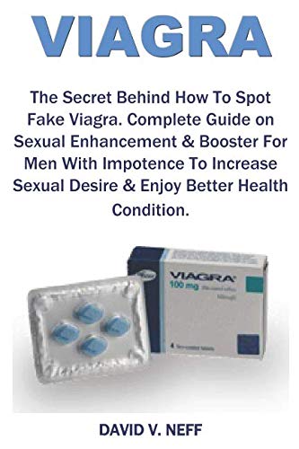 Viagra: The Secret Behind How To Spot Fake Viagra. Complete Guide on Sexual Enhancement & Booster For Men With Impotence To Increase Sexual Desire & Enjoy Better Health Condition.