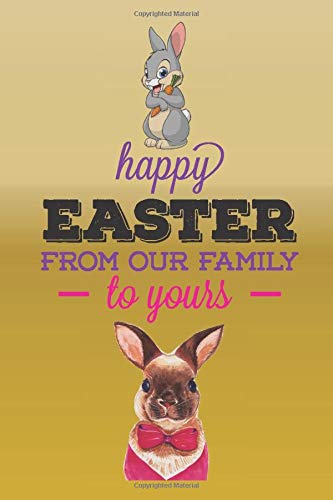 Amazon Com Happy Easter From Our Family To Yours Gift For Women And Girls Or All Of You Who Love Bunnies Easter Sunday Collection Size 6 X 9 100 Pages 9798622104770 House