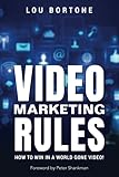 Video Marketing Rules: How to Win in a World Gone Video! by Lou Bortone, Peter Shankman