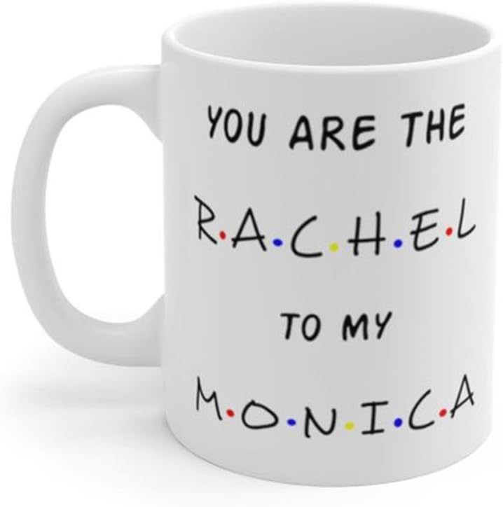 PerfectPrintedAQA - You Are The Rachel To My Monica Mug Best Friend Gift Friends Inspired Friend Mug Cute Mugs Funny Coffee MugBest Friends Mug, 11oz Ceramic Coffee Mug/Cup/Drinkware, High Gloss