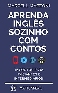 Livro Aprenda Inglês Sozinho Com Contos: 12 Contos Para Iniciantes E Intermediários (Aprenda Inglês Sozinho By Magic Speak)