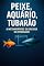 Livro Peixe, Aquário, Tubarão «A Metamorfose Silenciosa do Predador»