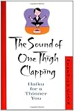 The Sound of One Thigh Clapping: Haiku for a Thinner You by Meredith Clair