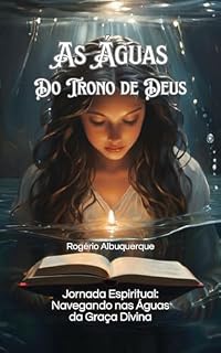 Livro As Águas do Trono de Deus: Jornada Espiritual: Navegando nas Águas da Graça Divina