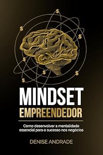 Livro MINDSET EMPREENDEDOR: COMO DESENVOLVER A MENTALIDADE ESSENCIAL PARA O SUCESSO NOS NEGOCIOS