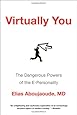 Virtually You: The Dangerous Powers of the E-Personality