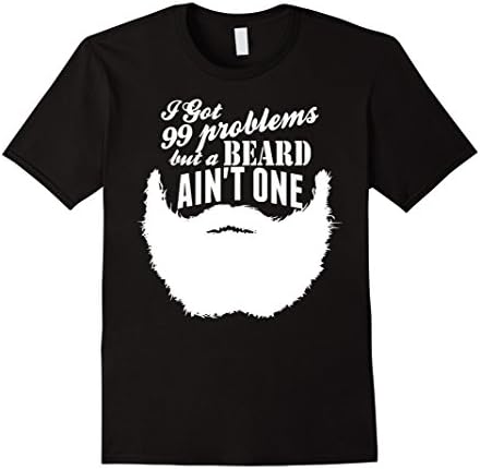 Men's I Got 99 Problems But A Beard Aint One TShirt Medium Black