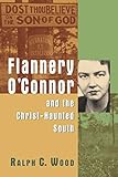 Flannery O'Connor and the Christ-Haunted South by Ralph C. Wood