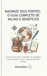 Livro Maximize Seus Pontos: O Guia Completo de Milhas e Benefícios: Como acumular, transferir e resgatar pontos para viajar mais gastando menos (Hack de Viagens Livro 1)