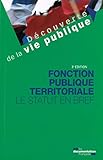 fonction publique territoriale: LE STATUT EN BREF (DÉCOUVERTE DE LA VIE PUBLIQUE) by 