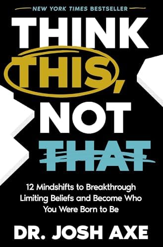 Think This, Not That: 12 Mindshifts to Breakthrough Limiting