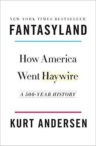 Fantasyland: How America Went Haywire: A 500-Year History Hardcover – 16 Sept. 2017