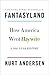 Fantasyland: How America Went Haywire: A 500-Year History - Book by Kurt Andersen