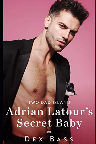 Adrian Latour's Secret Baby (Two Dad Island) by Dex Bass