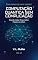 Livro Computação Quântica Sem Complicação: Entenda melhor. Pense melhor. Prepare-se melhor. (Guia Rápido do Data Science Livro 14)