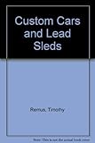 Custom Cars & Lead Sleds: America's Best Customs 50'S-90's by Remus, Timothy (1990) Paperback