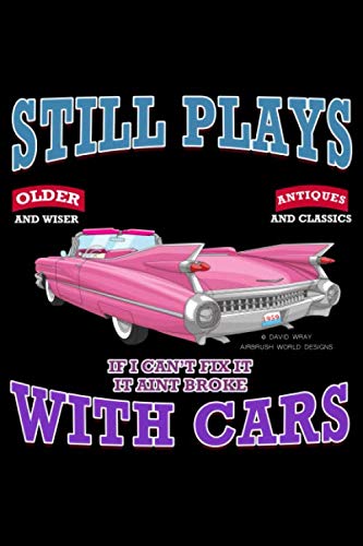 Still Plays With Cars Journal: Classic Car Notebook 100 6 x 9 Blank College Ruled Pages
