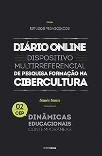 Livro Diário Online: Dispositivo multirreferencial de pesquisa-formação na cibercultura (Coleção Estudos Pedagógicos - Dinâmicas Educacionais Contemporâneas Livro 2)
