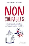 Non coupables : Sortir des injonctions de la parentalité positive by