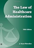 The Law of Healthcare Administration, Showalter, J. Stuart, 1567939570
