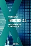 Industry X.0: Créer de la valeur à l'ère du digital (EYROLLES) (French Edition) by